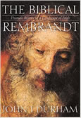 Biblical Rembrandt: Human Painter In A Landscape Of Faith 