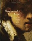 Rembrandt's Nose: Of Flesh and Spirit in the Master's Portraits